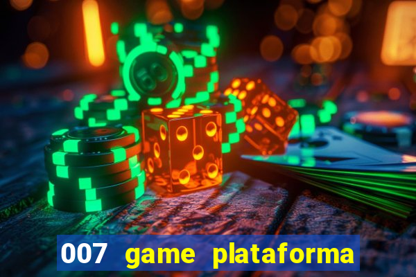 007 game plataforma paga mesmo